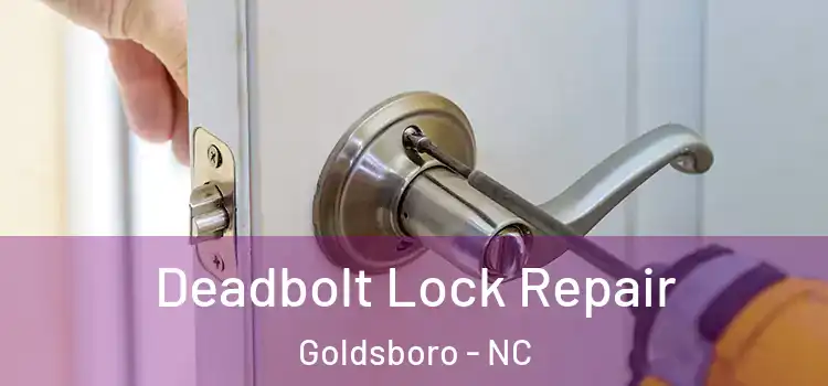  Deadbolt Lock Repair Goldsboro - NC